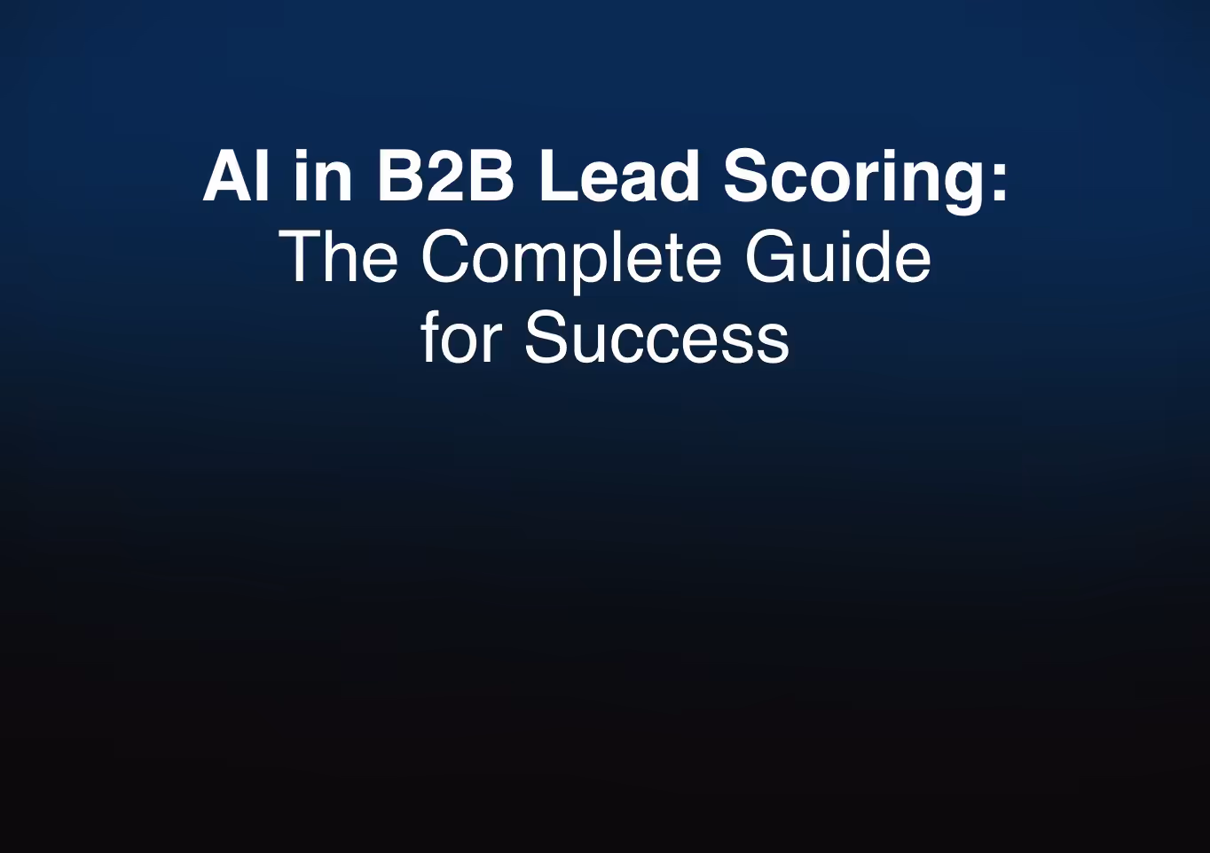 AI in B2B Lead Scoring: The Complete Guide for Success