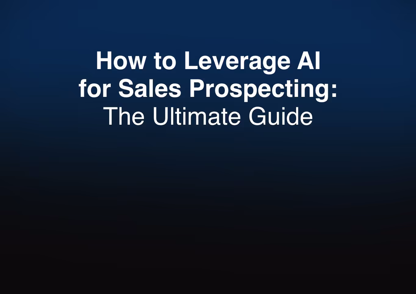 How to Leverage AI for Sales Prospecting: The Ultimate Guide