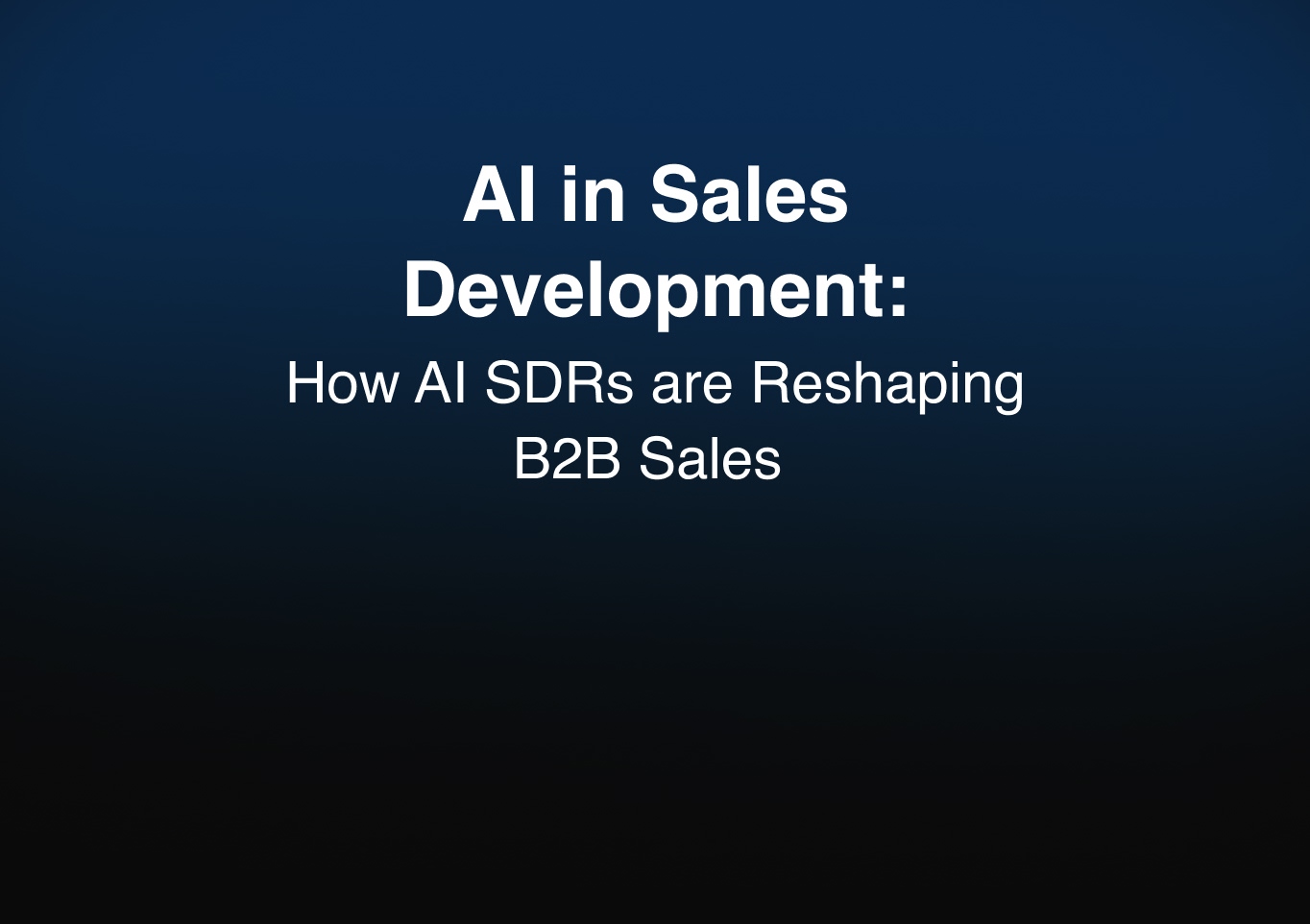 AI in Sales Development: How AI SDRs are Reshaping B2B Sales