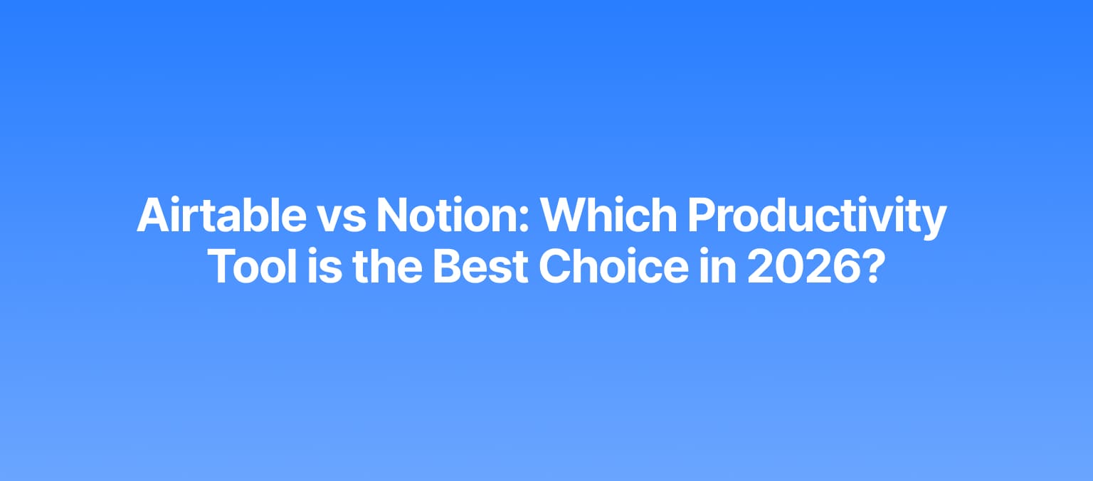 Airtable vs Notion: Which Productivity Tool is the Best Choice in 2026?