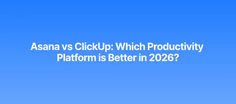 Asana vs ClickUp: Which Productivity Platform is Better in 2026?