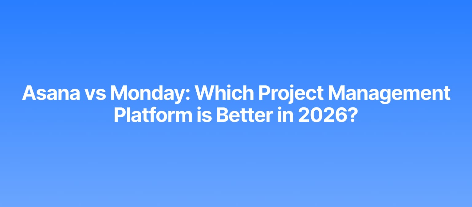 Asana vs Monday: Which Project Management Platform is Better in 2026?