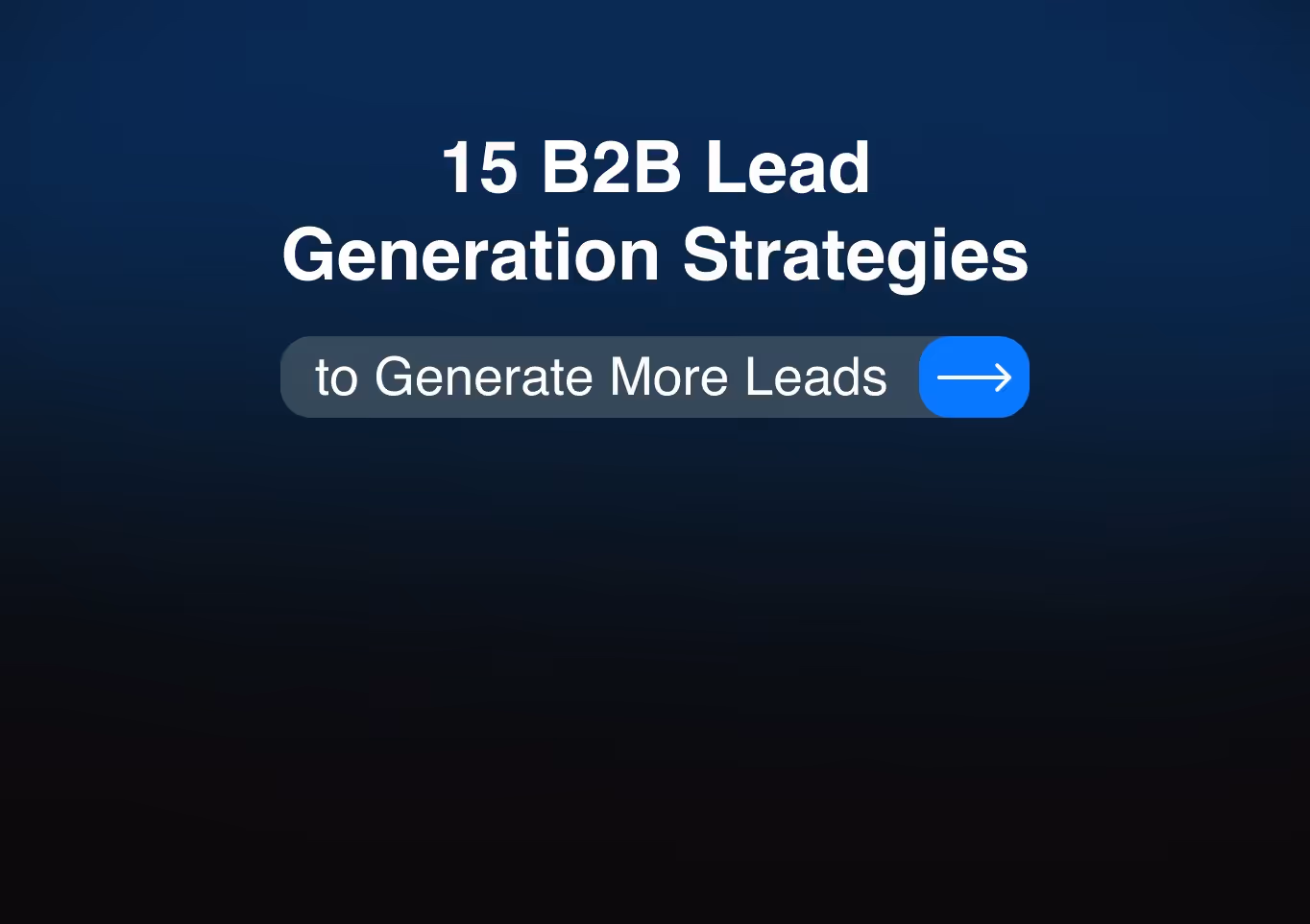 15 B2B Lead Generation Strategies to Generate More Leads