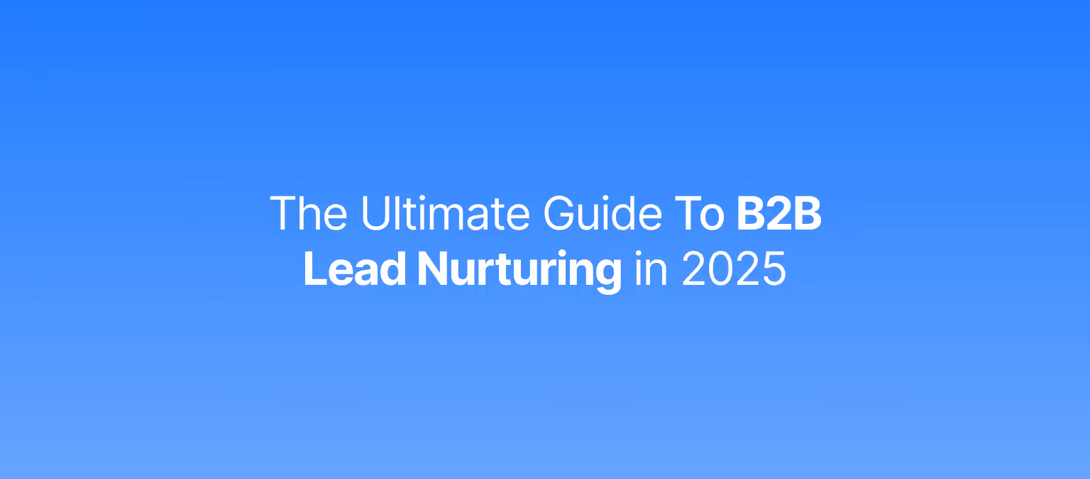 The Ultimate Guide To B2B Lead Nurturing in 2026