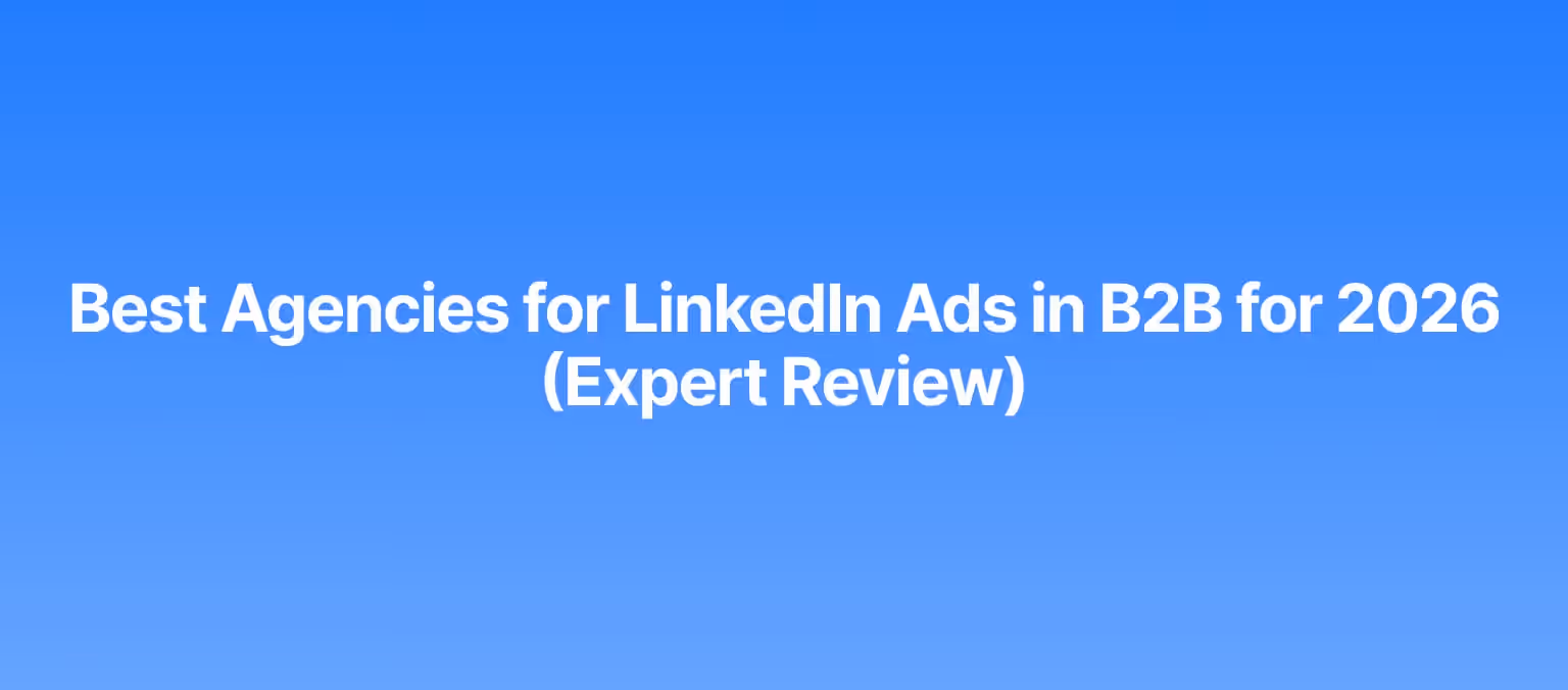 Best Agencies for LinkedIn Ads in B2B for 2026 (Expert Review)
