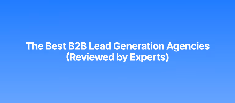 Best B2B Lead Generation Services in 2026 (Top-Rated Agencies Reviewed by Experts)