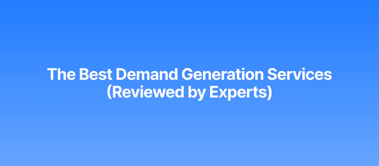 The Best Demand Generation Services (Reviewed by Experts)