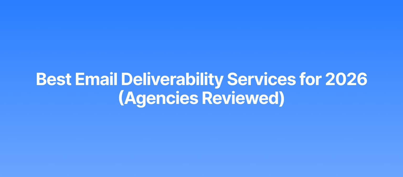 Best Email Deliverability Services for 2026 (Agencies Reviewed)