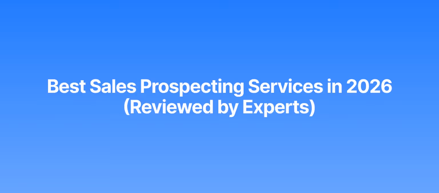 Best Sales Prospecting Services in 2026 (Reviewed by Experts)