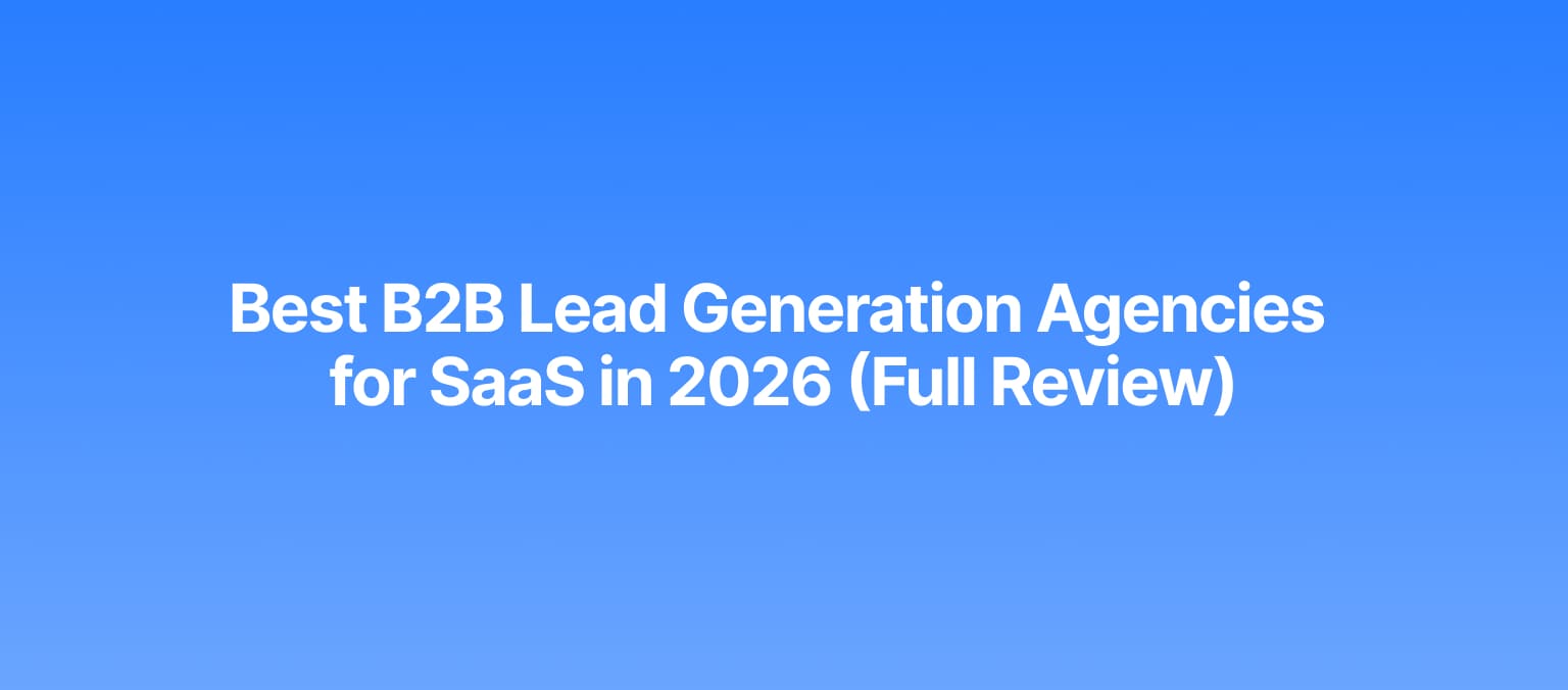 Best B2B Lead Generation Agencies for SaaS in 2026 (Full Review)