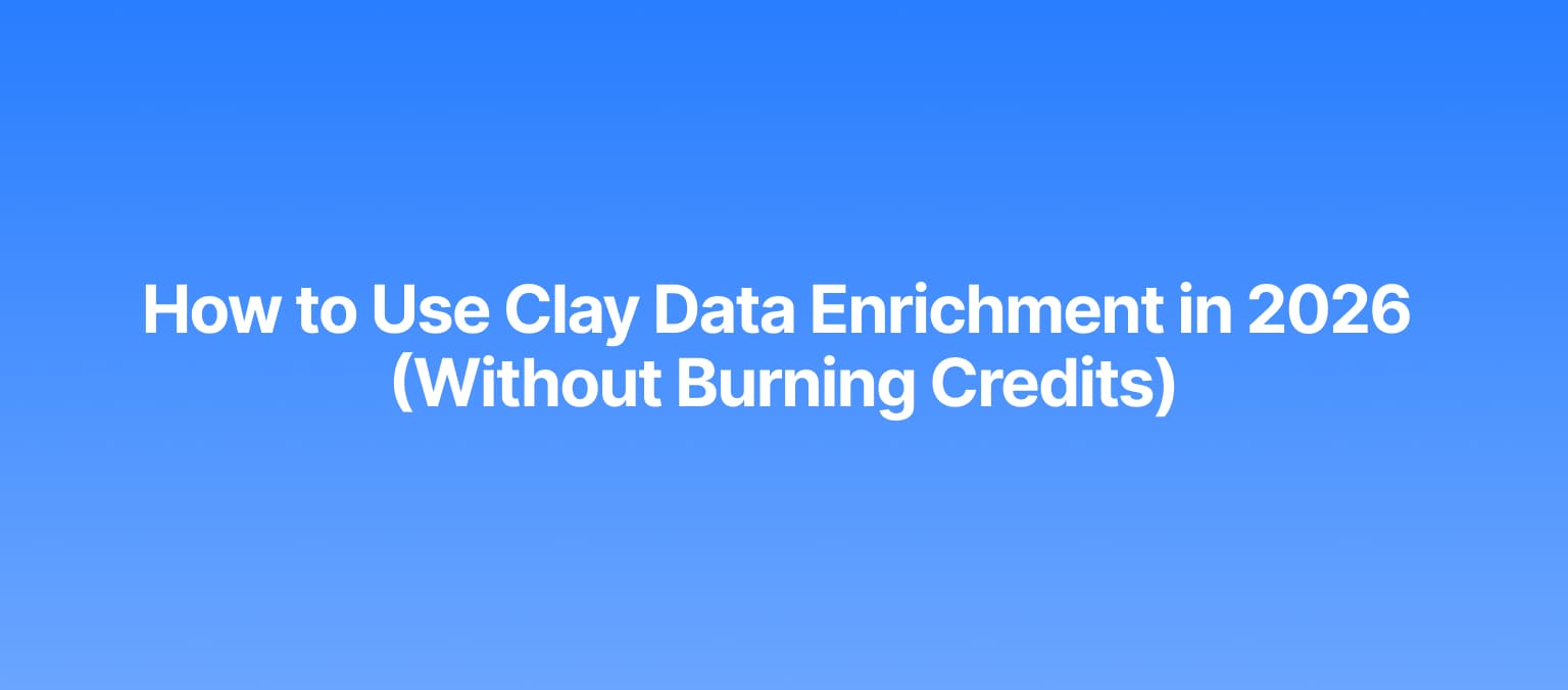 How to Use Clay Data Enrichment in 2026 (Without Burning Credits)
