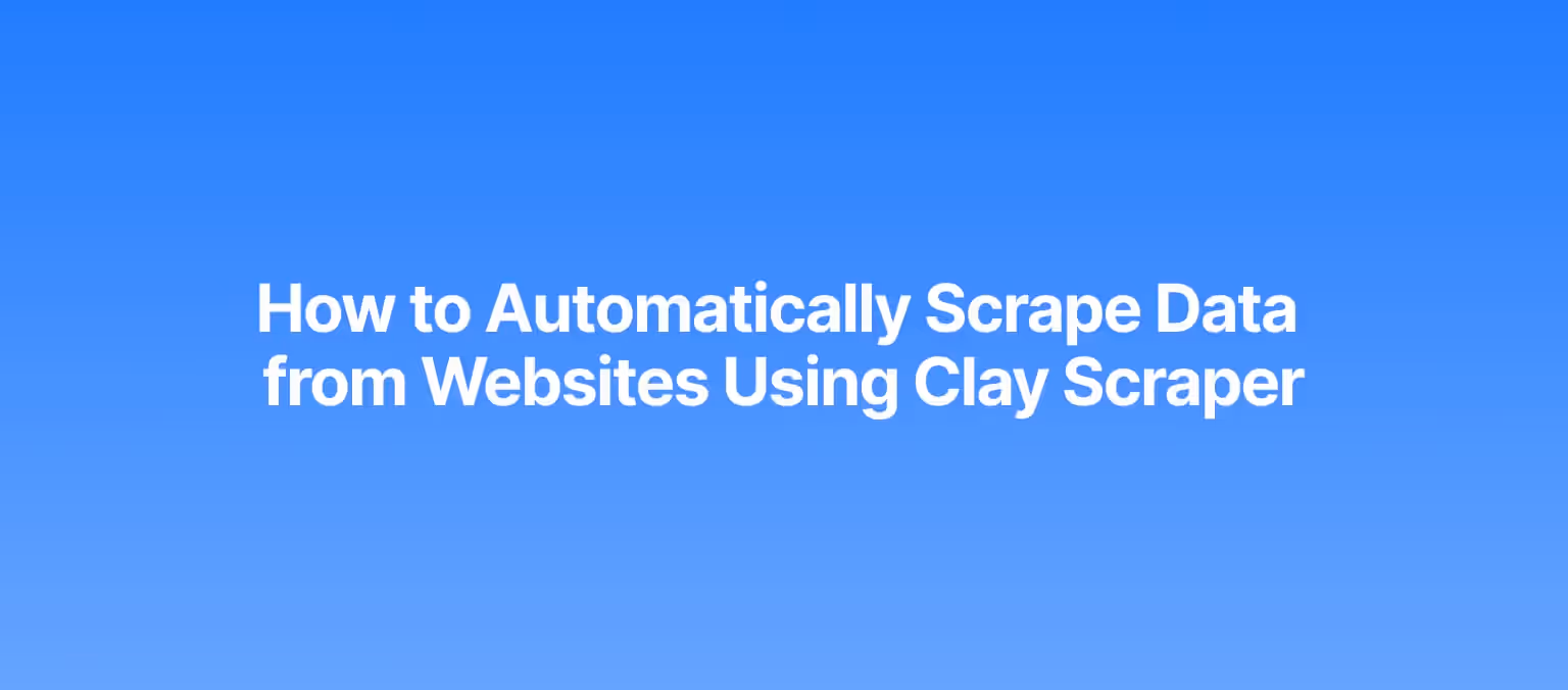 How to Automatically Scrape Data from Websites Using Clay Scraper