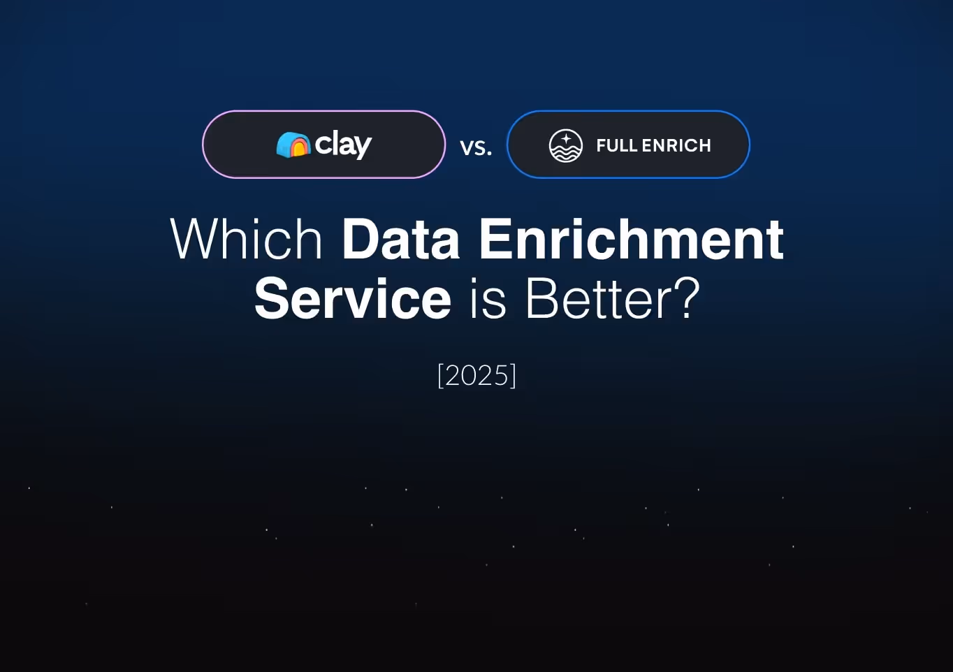 Clay vs. FullEnrich: Which Data Enrichment Service is Better? [2026]