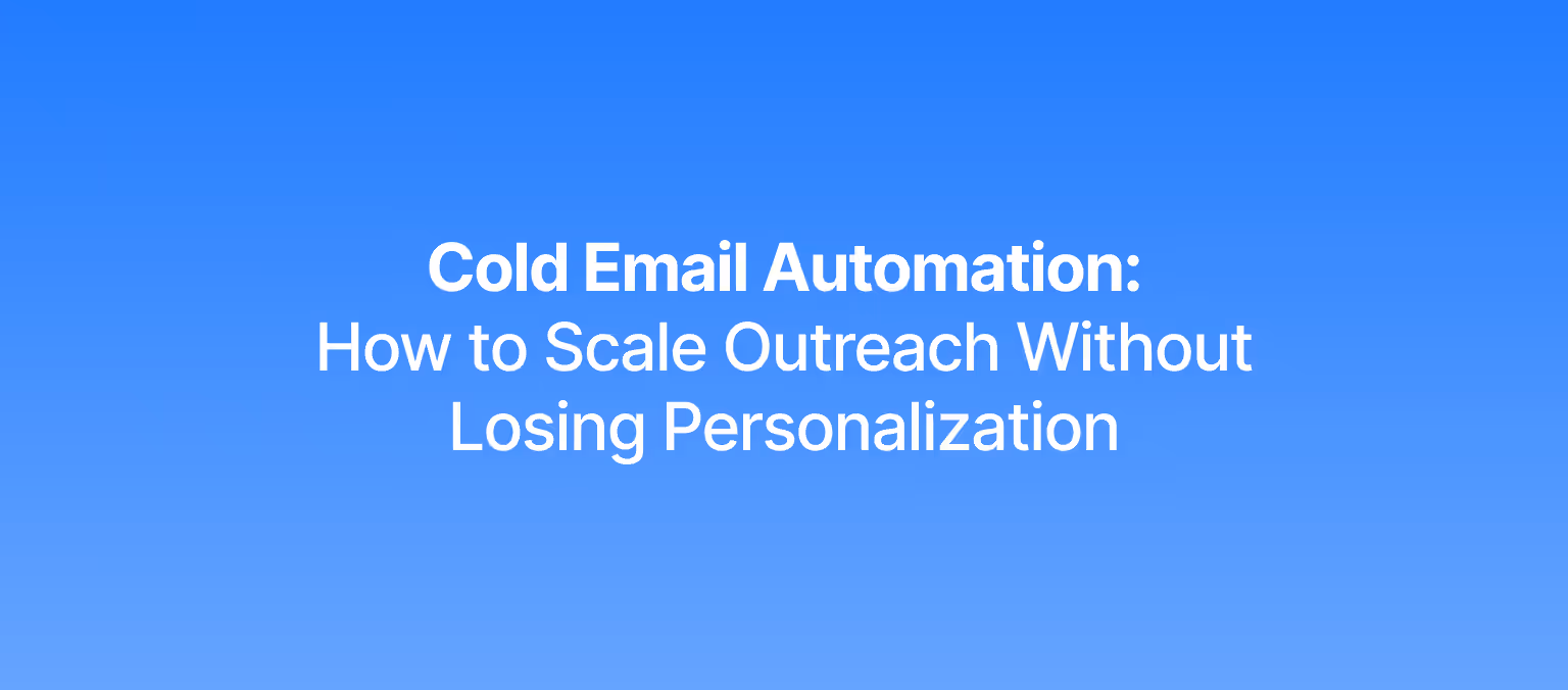 Cold Email Automation: How to Scale Outreach Without Losing Personalization