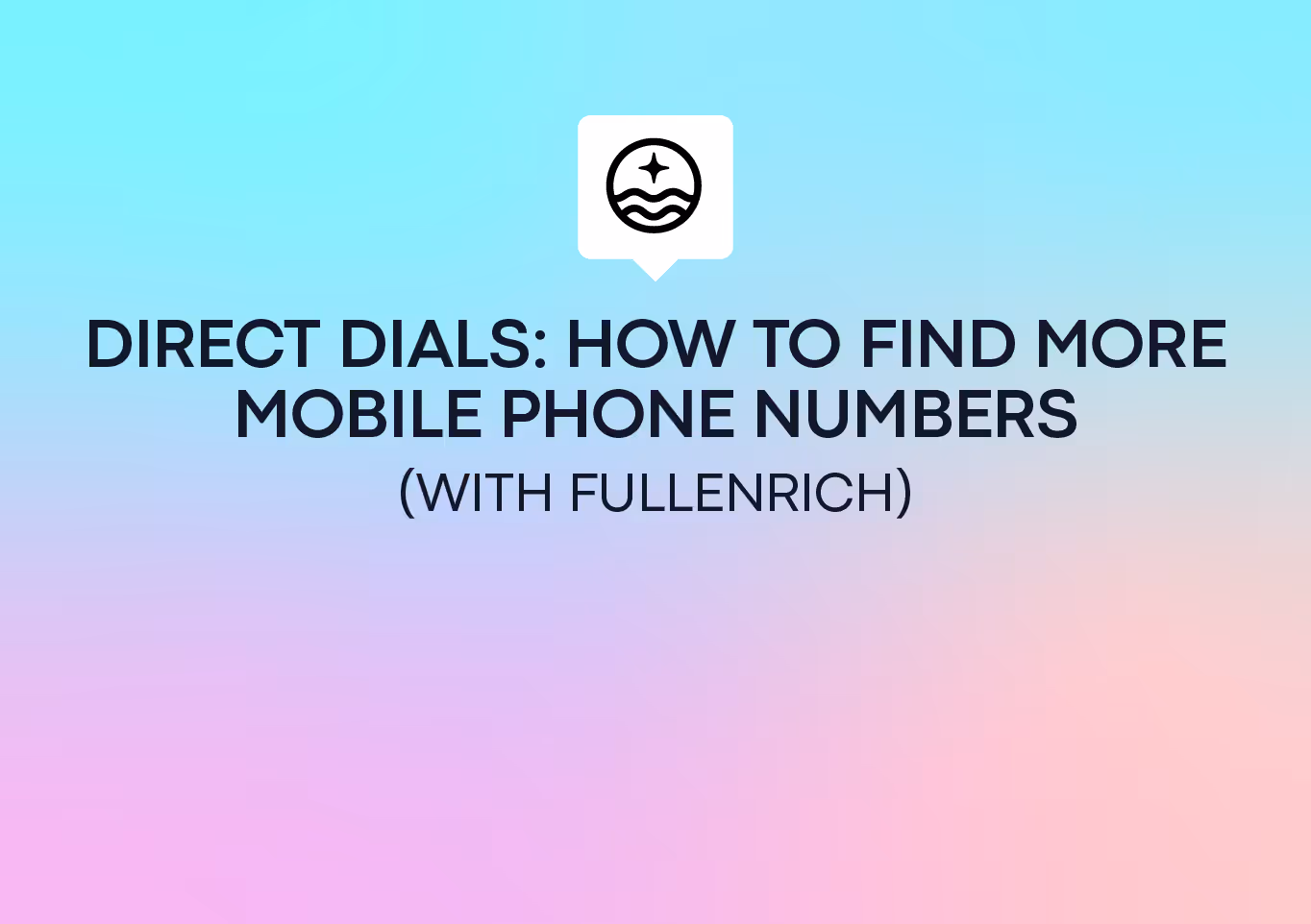 Direct Dials: How to Find More Mobile Phone Numbers (with FullEnrich)