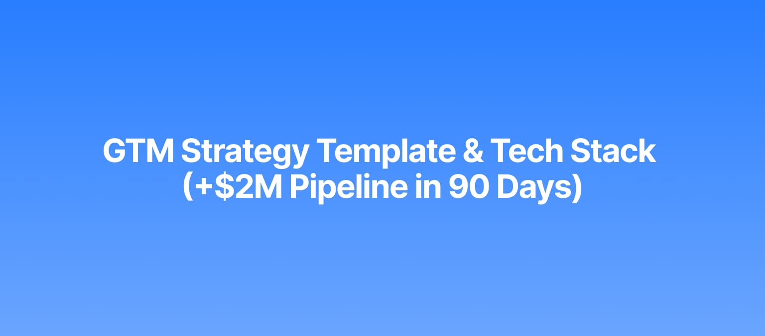 GTM Strategy Template & Tech Stack (+$2M Pipeline in 90 Days)