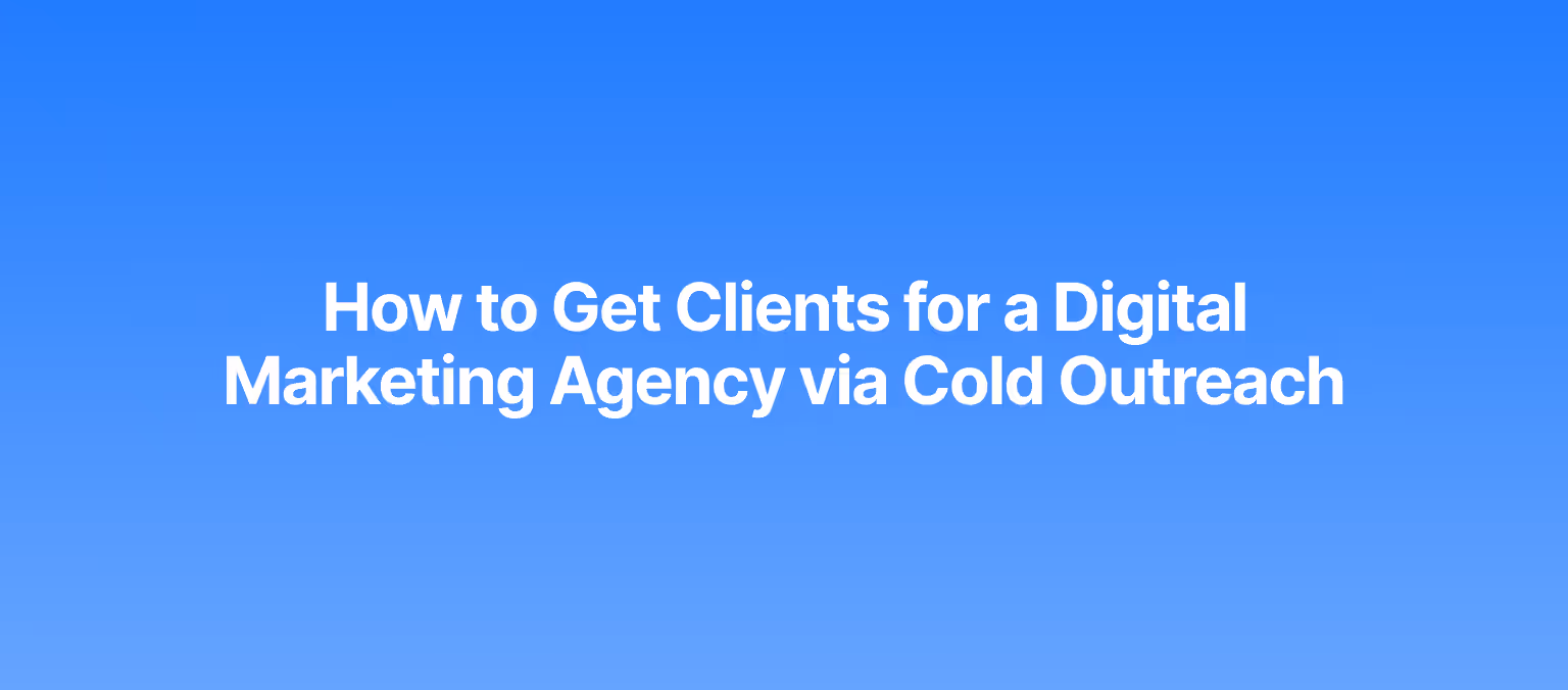 How to Get Clients for a Digital Marketing Agency via Cold Outreach