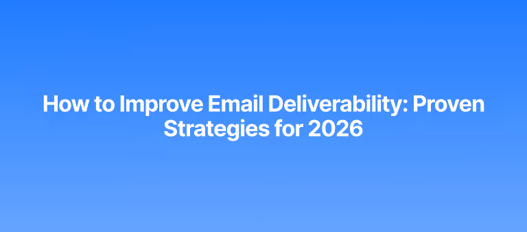 How to Improve Email Deliverability: Proven Strategies for 2026