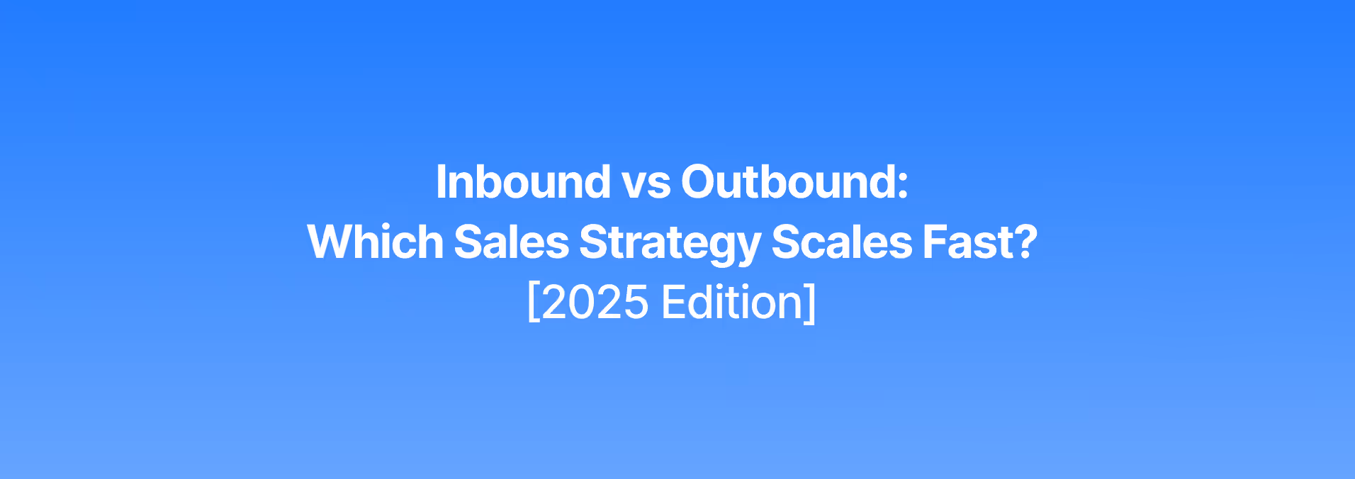 Inbound vs Outbound: Which Sales Strategy Scales Fast? [2026 Edition]