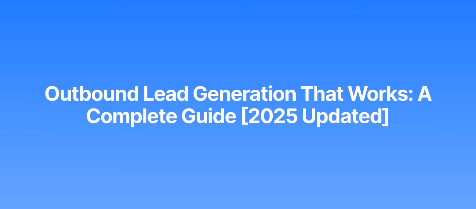 Outbound Lead Generation That Works: A Complete Guide [2026 Updated]