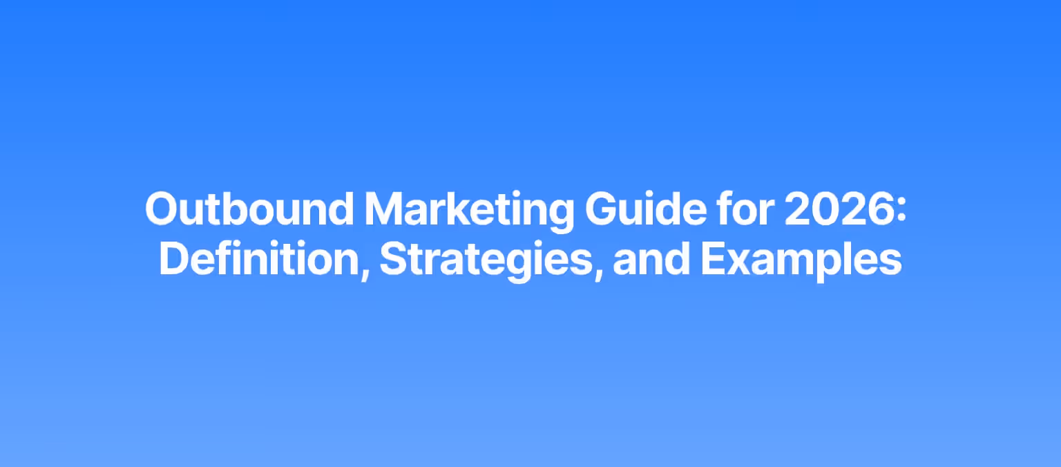 Outbound Marketing Guide for 2026: Definition, Strategies, and Examples