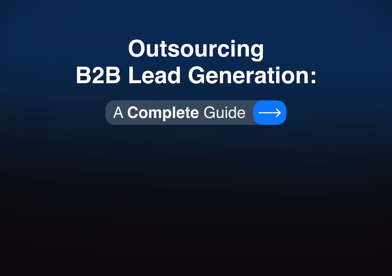 Outsourcing B2B Lead Generation: A Complete Guide