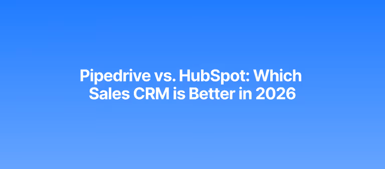 Pipedrive vs. HubSpot: Which Sales CRM is Better in 2026